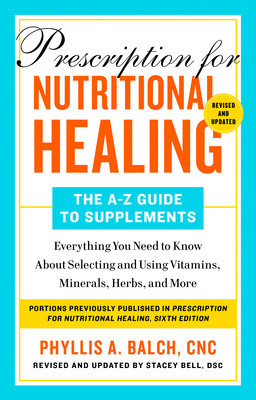Prescription for Nutritional Healing: The A-Z Guide to Supplements, 6th Edition: Everything You Need to Know about Selecting and Using Vitamins, Miner foto