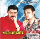 CDr Nicolae Guță / Cătălin de la V&acirc;lcea &ndash; Lumea-i Tare Rea, original, Folk