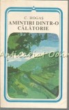 Amintiri Dintr-o Calatorie - C. Hogas, Minerva, 1980, Roman, Beletristica, Coperta Brosata, Limba Romana