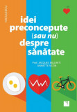 Idei preconcepute (sau nu) despre sănătate - Paperback brosat - Annette Vezin, Jacqes Belghiti - Niculescu