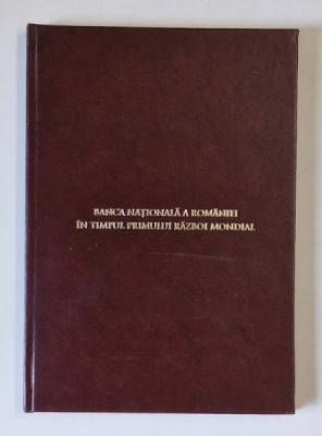 SIMPOZIONUL DE ISTORIE SI CIVILIZATIE BANCARA , BANCA NATIONALA A ROMANIEI IN TIMPUL PRIMULUI RAZBOI MONDIAL de CRISTIAN POPISTEANU , 2011 *EXEMPLAR R foto