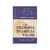 Gh. Vladutescu - Filosofia &icirc;n Grecia veche