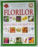 ENCICLOPEDIA ILUSTRATA A FLORILOR SI FLOREI SALBATICE , UN GHID VALOROS A PESTE 750 DE FLORI SALBATICE DIN INTREAGA LUME de MICK LAVELLE , 2008