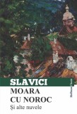 Moara cu noroc si alte nuvele | Ioan Slavici