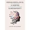 Hogyan ker&uuml;lj&uuml;k el a vezet&eacute;s elmecsapd&aacute;it? - Boldogul&aacute;s a komplexit&aacute;sban - Jennifer Garvey Berger