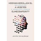 Hogyan ker&uuml;lj&uuml;k el a vezet&eacute;s elmecsapd&aacute;it? - Boldogul&aacute;s a komplexit&aacute;sban - Jennifer Garvey Berger