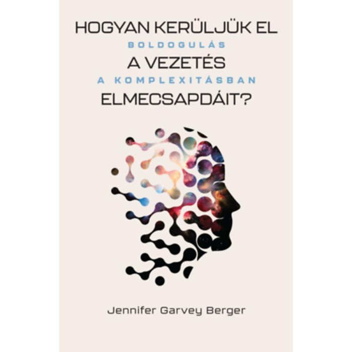 Hogyan ker&uuml;lj&uuml;k el a vezet&eacute;s elmecsapd&aacute;it? - Boldogul&aacute;s a komplexit&aacute;sban - Jennifer Garvey Berger