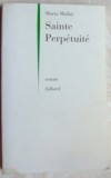 Cumpara ieftin MARIA MAILAT - SAINTE PERPETUITE (ROMAN)[EDITIONS JULLIARD, PARIS 1998/LB. FRA.]