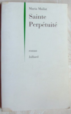 MARIA MAILAT - SAINTE PERPETUITE (ROMAN)[EDITIONS JULLIARD, PARIS 1998/LB. FRA.] foto