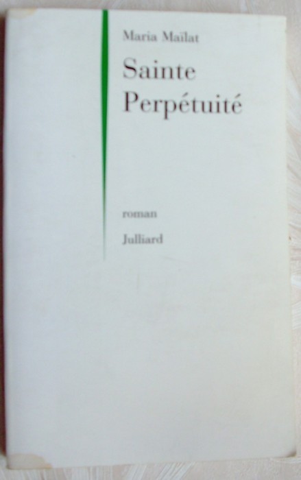 MARIA MAILAT - SAINTE PERPETUITE (ROMAN)[EDITIONS JULLIARD, PARIS 1998/LB. FRA.]