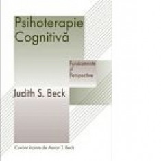 Psihoterapie cognitiva. Fundamente si perspective - Judith S. Beck