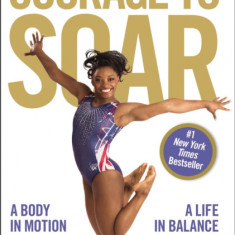 Courage to Soar: A Body in Motion, a Life in Balance