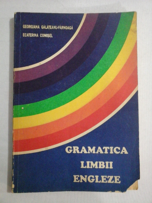 GRAMATICA LIMBII ENGLEZE- PENTRU UZ SCOLAR - GEORGIANA GALATEANU, ECATERINA COMISEL