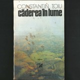 Căderea &icirc;n Lume, Roman de Constantin Țoiu