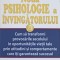 NOUA PSIHOLOGIE A INVINGATORULUI. CUM SA TRANSFORMI PROVOCARILE SECOLULUI IN OPORTUNITATILE VIETII TALE PRI-243966