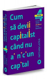Cum să devii capitalist c&acirc;nd nu ai niciun capital - Paperback brosat - Nathan Latka - Publica