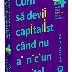 Cum să devii capitalist când nu ai niciun capital - Paperback brosat - Nathan Latka - Publica