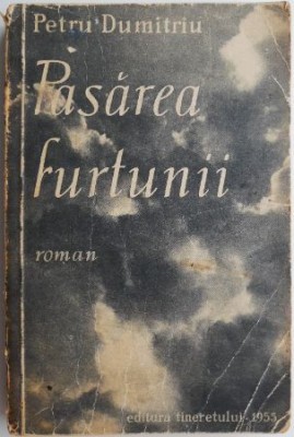 Pasarea furtunii &amp;ndash; Petre Dumitru (coperta putin uzata) foto