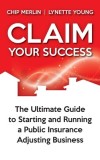 Claim Your Success: The Ultimate Guide to Starting and Running a Public Insurance Adjusting Business