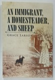 AN IMMIGRANT , A HOMESTEADER , AND SHEEP by GRACE LARSON , 2015