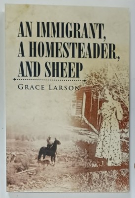 AN IMMIGRANT , A HOMESTEADER , AND SHEEP by GRACE LARSON , 2015 foto