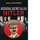 Razboiul secret al lui Hitler - Boguslaw Woloszanski