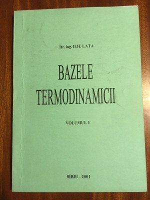 Ilie Lata - BAZELE TERMODINAMICII (2001) Stare foarte buna! foto