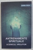 ANTRENAMENTE SPIRITUALE - UCENICUL VRAJITOR de DORU CICA , 2019 * PREZINTA URME DE INDOIRE