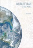 Bah&aacute;'u'll&aacute;h si Era Noua - J.E. Esslemont, Religie Bah&aacute;'&iacute;, 363 Pagini, Romana, 2014
