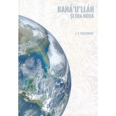 J.E. Esslemont - Bah&aacute;'u'll&aacute;h si Era Noua