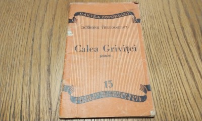 CALEA GRIVITEI - Cicerone Theodorescu - Editura pentru Literatura si Arta a Societaii Scriitorilor din R.P.R., Cartea Poporului 15, 1949, 36 p. foto