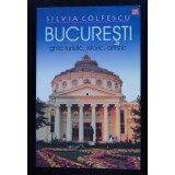 Silvia Colfescu - București: ghid turistic, istoric, artistic (Ed. Vremea, 2007)