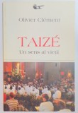 TAIZE , UN SENS AL VIETII de OLIVIER CLEMENT , 1998