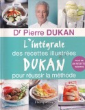 Pierre Dukan - L'integrale des recettes illustrees Dukan pour reussir la methode