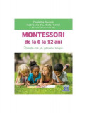 Montessori de la 6 la 12 ani - Paperback brosat - Charlotte Poussin, Hadrien Roche, Nadia Hamidi - Didactica Publishing House