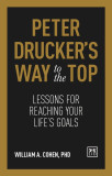 Peter Drucker&#039;s Way to the Top: Lessons for Reaching Your Life&#039;s Goals