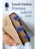 Cumpara ieftin Vremea iubirii/Ismail Kadare