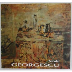 NICOLAI GEORGESCU ( 1946- 1995 ) - EXPOZITIE COMEMORATIVA DE PICTURA , CATALOG , 19-30 APRILIE 1996