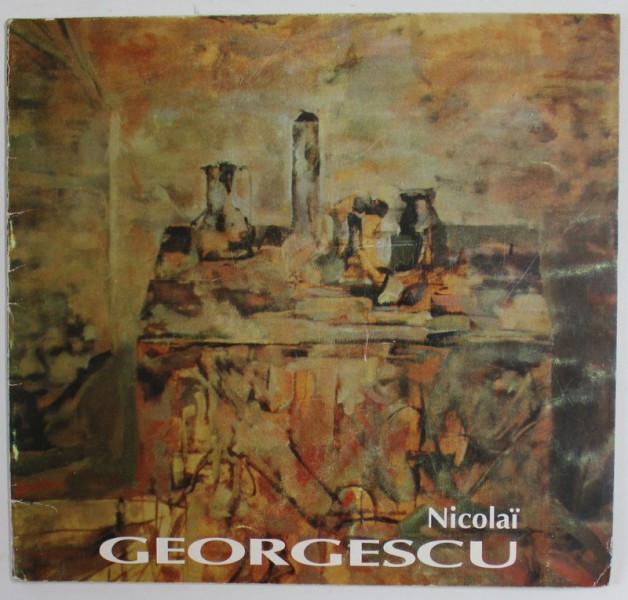NICOLAI GEORGESCU ( 1946- 1995 ) - EXPOZITIE COMEMORATIVA DE PICTURA , CATALOG , 19-30 APRILIE 1996