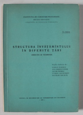 STRUCTURA INVATAMANTULUI IN DIFERITE TARI , DIRECTII SI TENDINTE , studiu elaborat de VASILE ILIESCU ... NICOLAE SACALIS , 1972 foto