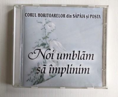 CD - Corul horitoarelor din Sapaia si Posta - Noi Umblam sa Implinim foto