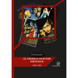 Az amerikai film noir t&ouml;rt&eacute;nete - 1940-1960 - Gr&oacute;b L&aacute;szl&oacute;