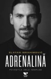 Adrenalina. Povestile mele nespuse/Zlatan Ibrahimovic, VICTORIA BOOKS