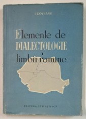 ELEMENTE DE DIALECTOLOGIE A LIMBII ROMANE de I. COTEANU , 1961