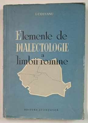 ELEMENTE DE DIALECTOLOGIE A LIMBII ROMANE de I. COTEANU , 1961 foto