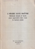 L'arabe sans maitre. Methode simple et facile pour apprendre chez vous la