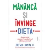 Mananca si invinge dieta. Arde grasimi, vindeca-ti metabolismul si traieste mai mult - Dr. William W. Li