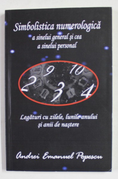 SIMBOLISTICA NUMEROLOGICA A SINELUI GENERAL SI CEA A SINELUI PERSONAL - LEGATURI CU ZILELE , LUNILE ANULUI SI ANII DE NASTERE de ANDREI EMANUEL POPESC