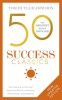 50 Success Classics, Second Edition: Your Shortcut to the Most Important Ideas on Motivation, Achievement, and Prosperity