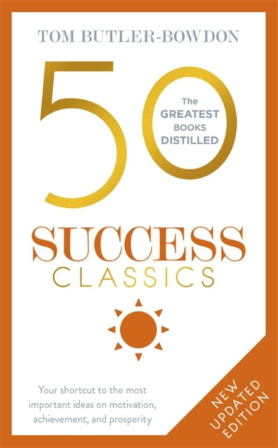 50 Success Classics, Second Edition: Your Shortcut to the Most Important Ideas on Motivation, Achievement, and Prosperity